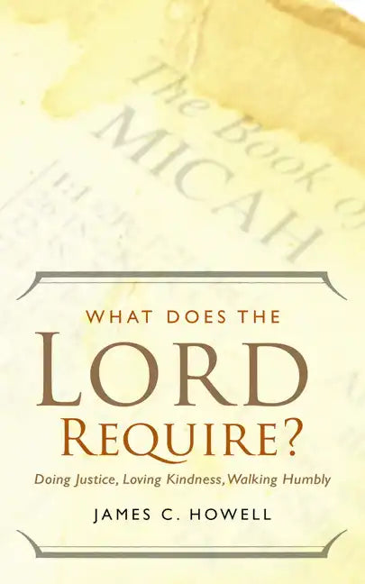 What Does the Lord Require?: Doing Justice, Loving Kindness, and Walking Humbly - Paperback