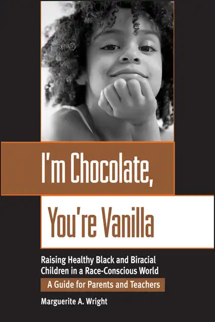 I'm Chocolate, You're Vanilla: Raising Healthy Black and Biracial Children in a Race-Conscious World - Paperback