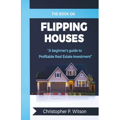 The Book on Flipping Houses: A Beginner's Guide to Profitable Real Estate Investment - Paperback
