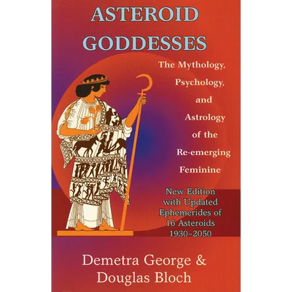 Asteroid Goddesses: The Mythology, Psychology, and Astrology of the Re-Emerging Feminine - Paperback