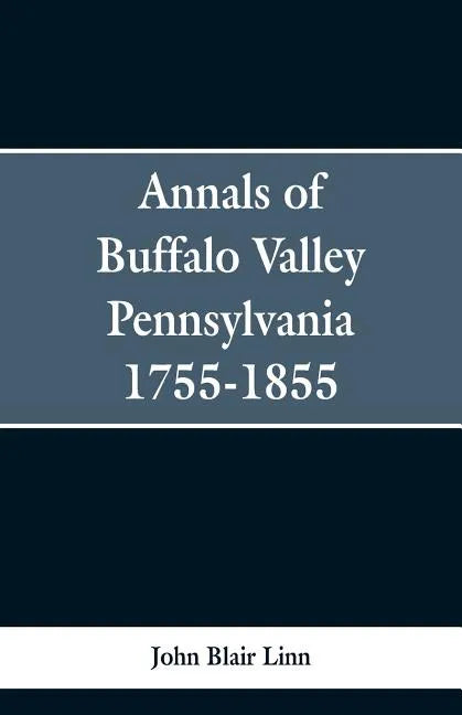 Annals of Buffalo Valley Pennsylvania 1755-1855 - Paperback