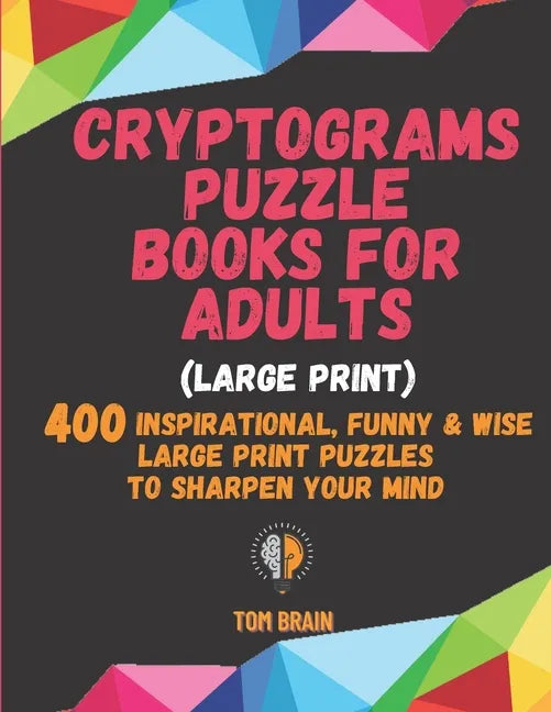 Cryptograms Puzzle Books for Adults (Large Print): 400 Inspirational, Funny & Wise Large Print Puzzles to Sharpen Your Mind - Paperback