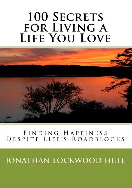 100 Secrets for Living a Life You Love: Finding Happiness Despite Life's Roadblocks - Paperback