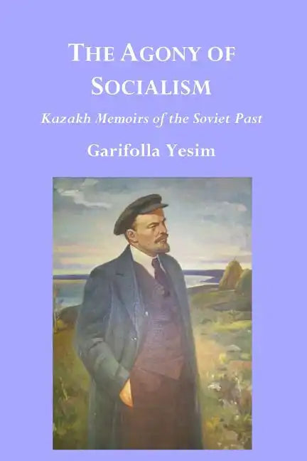 The Agony of Socialism: Kazakh Memoirs of the Soviet Past - Paperback