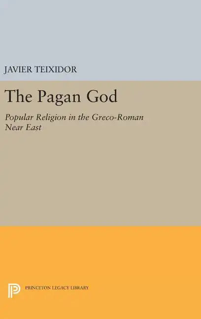 The Pagan God: Popular Religion in the Greco-Roman Near East - Hardcover