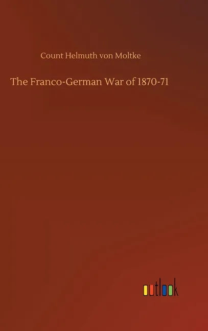 The Franco-German War of 1870-71 - Hardcover