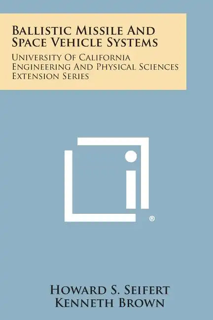 Ballistic Missile and Space Vehicle Systems: University of California Engineering and Physical Sciences Extension Series - Paperback