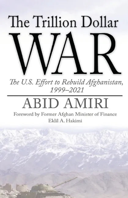 The Trillion Dollar War: The U.S. Effort to Rebuild Afghanistan, 1999-2021 - Paperback