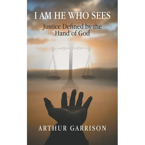 I Am He Who Sees: Justice Defined by the Hand of God - Paperback