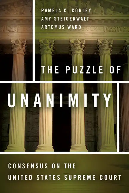 The Puzzle of Unanimity: Consensus on the United States Supreme Court - Hardcover