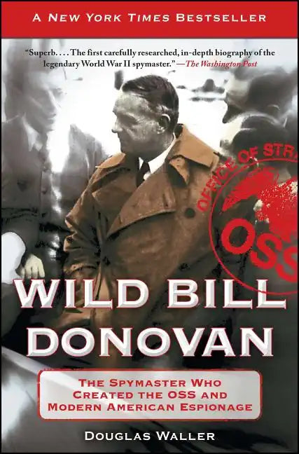 Wild Bill Donovan: The Spymaster Who Created the OSS and Modern American Espionage - Paperback