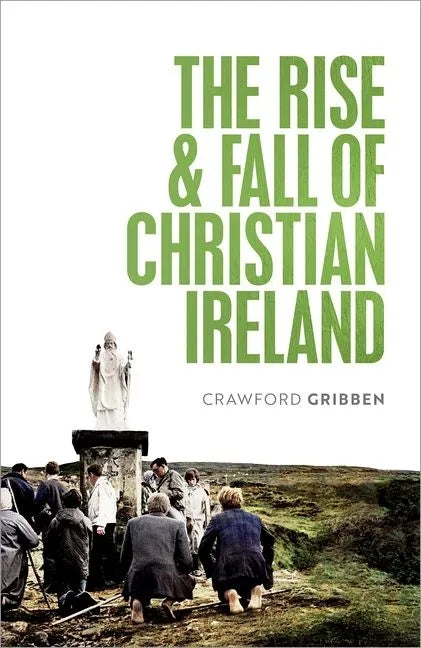 The Rise and Fall of Christian Ireland - Hardcover