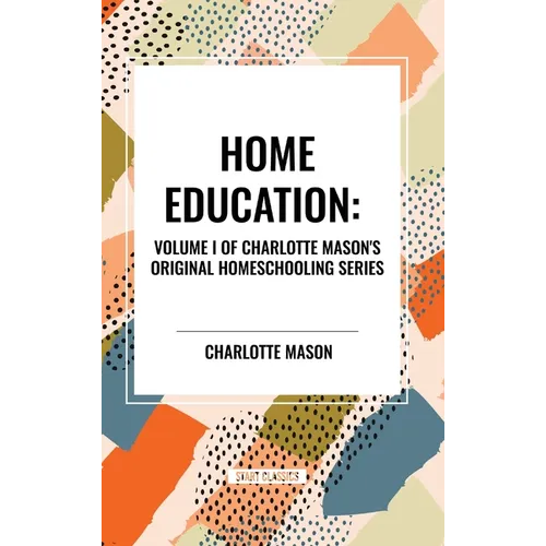 Home Education, of Charlotte Mason's Original Homeschooling Series - Hardcover