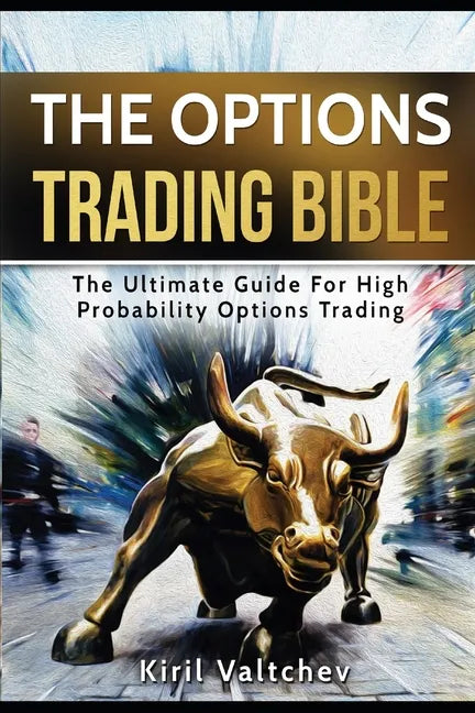The Options Trading Bible: The Ultimate Guide For High Probability Options Trading - Paperback