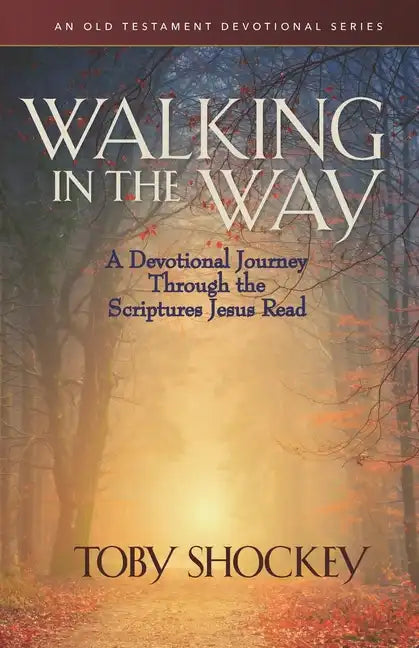 Walking in the Way: A Devotional Journey Through the Scriptures Jesus Read - Paperback
