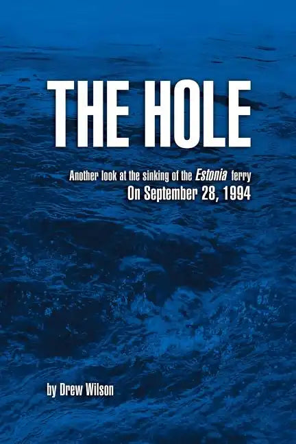 The Hole: Another look at the sinking of the Estonia ferry on September 28, 1994 - Paperback