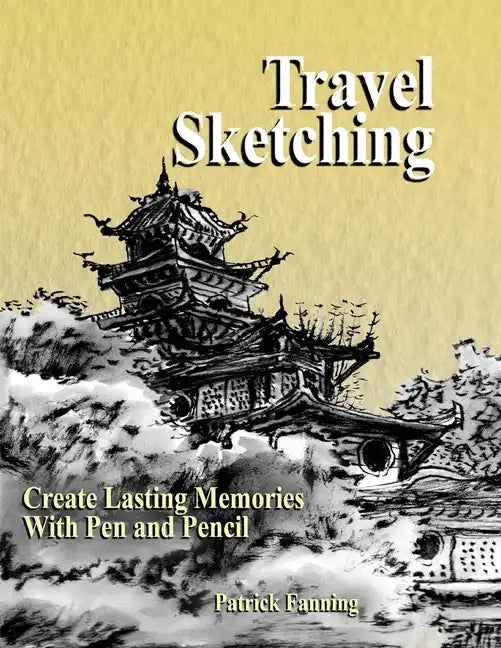Travel Sketching: Create Lasting Memories With Pen and Pencil - Paperback