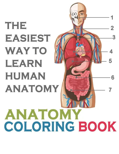 The Easiest Way To Learn Human Anatomy: Anatomy Coloring Book: an Entertaining and Instructive Guide to the Human Body - A Coloring, Activity & Medica - Paperback