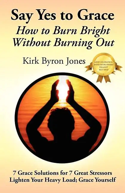Say Yes to Grace: How to Burn Bright Without Burning Out - Paperback