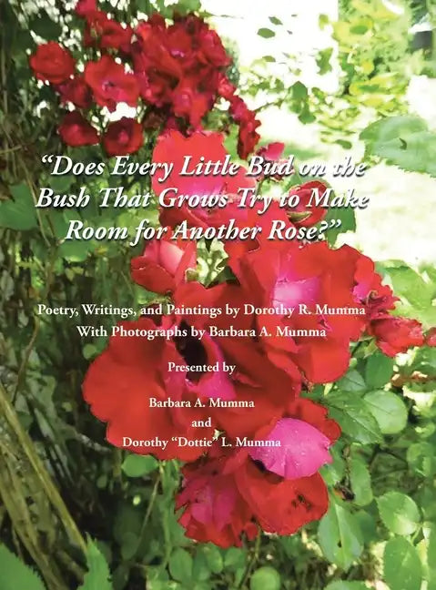 Does Every Little Bud On the Bush That Grows Try To Make Room For Another Rose? - Hardcover