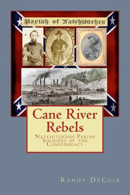 Cane River Rebels: Natchitoches Parish Soldiers of the Confederacy - Paperback