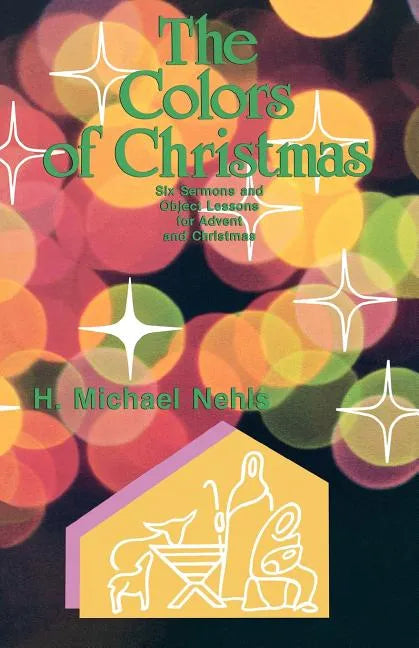 The Colors Of Christmas: Six Sermons And Object Lessons For Advent And Christmas - Paperback