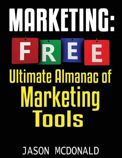 Marketing: Ultimate Almanac of Free Marketing Tools Apps Plugins Tutorials Videos Conferences Books Events Blogs News Sources and - Paperback