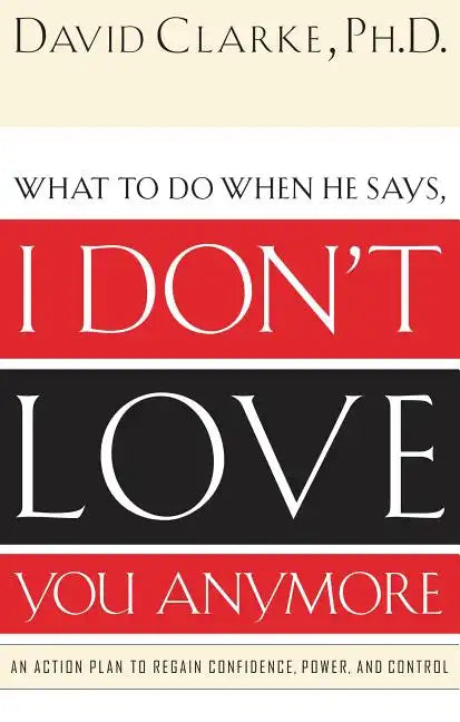 I Don't Love You Anymore: What to do when he says, - Paperback