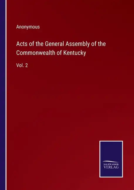 Acts of the General Assembly of the Commonwealth of Kentucky: Vol. 2 - Paperback