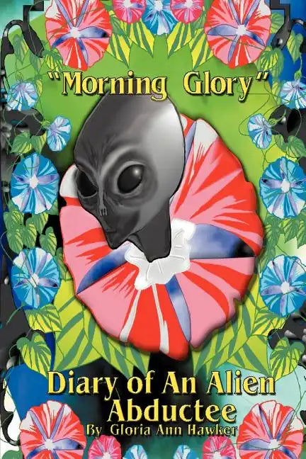 Morning Glory Diary of an Alien Abductee - Paperback