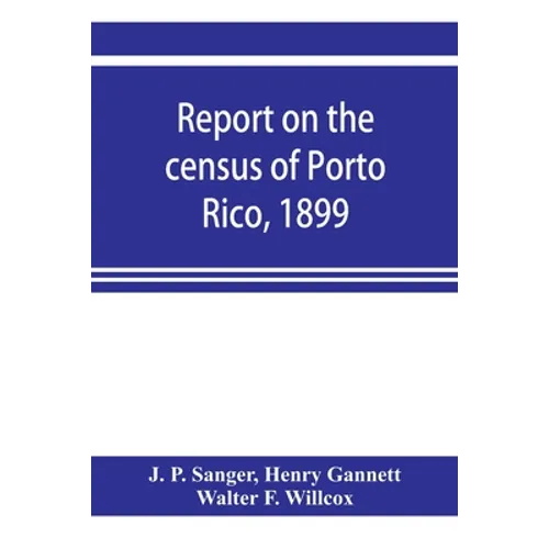 Report on the census of Porto Rico, 1899 - Paperback