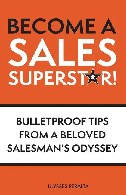 Become a Sales Superstar!: Bulletproof Tips from a Beloved Salesman's Odyssey - Paperback