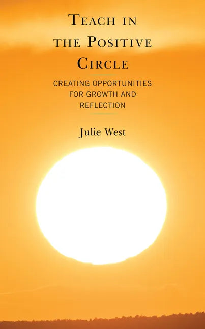 Teach in the Positive Circle: Creating Opportunities for Growth and Reflection - Hardcover