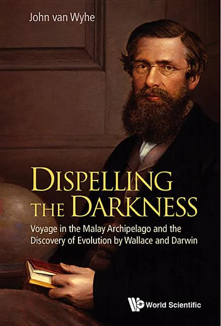 Dispelling the Darkness: Voyage in the Malay Archipelago and the Discovery of Evolution by Wallace and Darwin - Paperback