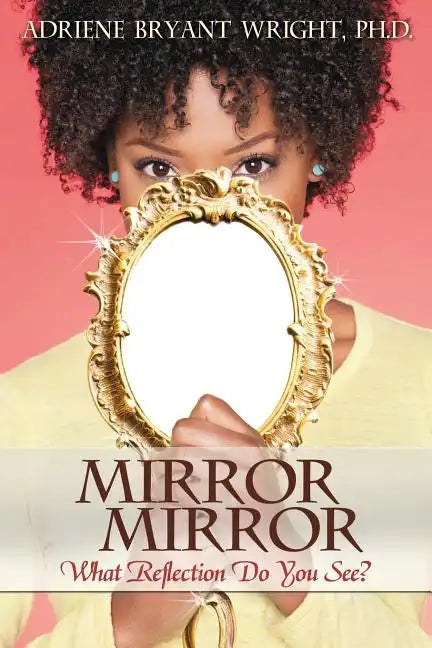Mirror, Mirror: What Reflection Do You See? - Paperback