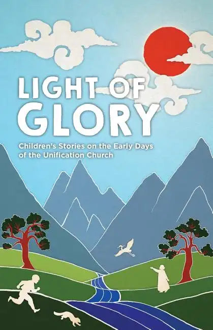 Light of Glory: Children's Stories on the Early Days of the Unification Church - Paperback