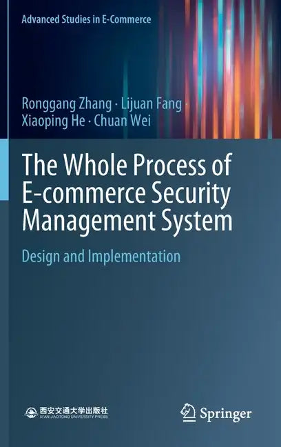 The Whole Process of E-Commerce Security Management System: Design and Implementation - Hardcover