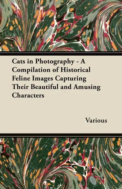 Cats in Photography - A Compilation of Historical Feline Images Capturing Their Beautiful and Amusing Characters - Paperback