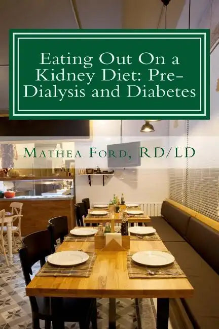 Eating Out On a Kidney Diet: Pre-dialysis and Diabetes: Ways To Enjoy Your Favorite Foods - Paperback