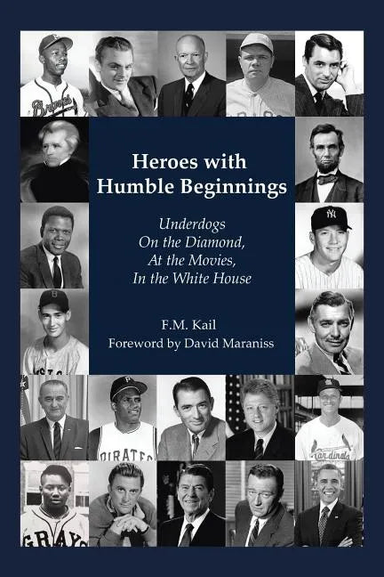 Heroes with Humble Beginnings: Underdogs on the Diamond, at the Movies, in the White House - Paperback