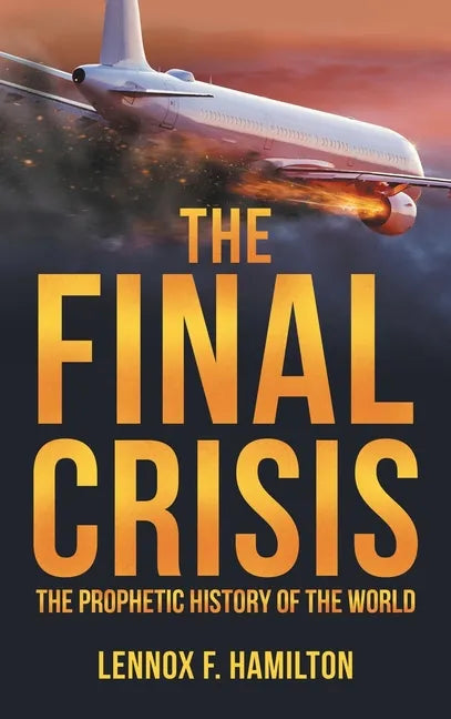 The Final Crisis: The Prophetic History of the World - Hardcover