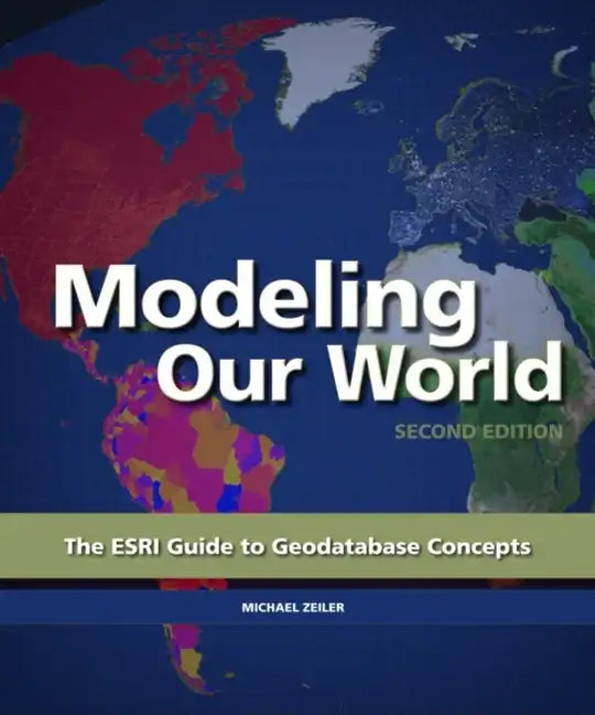 Modeling Our World: The ESRI Guide to Geodatabase Concepts - Paperback