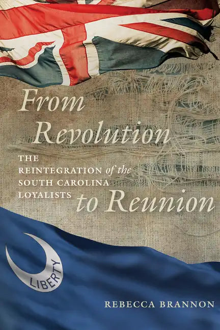 From Revolution to Reunion: The Reintegration of the South Carolina Loyalists - Hardcover