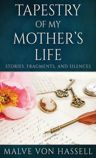Tapestry Of My Mother's Life: Stories, Fragments, And Silences - Hardcover