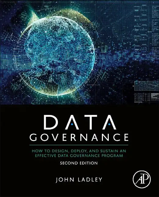 Data Governance: How to Design, Deploy, and Sustain an Effective Data Governance Program - Paperback