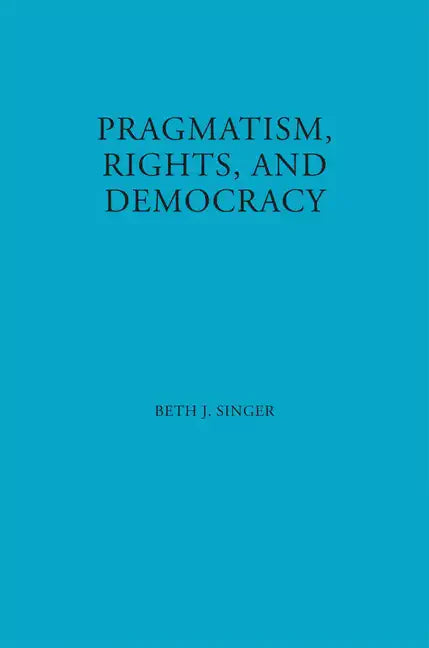 Pragmatism, Rights, and Democracy - Hardcover