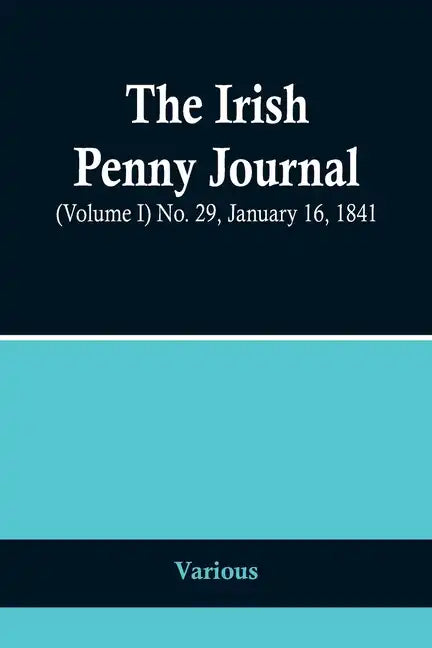 The Irish Penny Journal, (Volume I) No. 29, January 16, 1841 - Paperback
