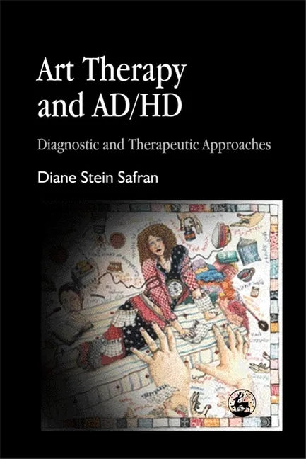 Art Therapy and Ad/HD: Diagnostic and Therapeutic Approaches - Paperback