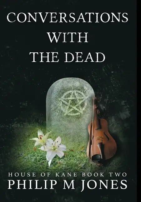 Conversations With The Dead: House of Kane Book Two - Hardcover