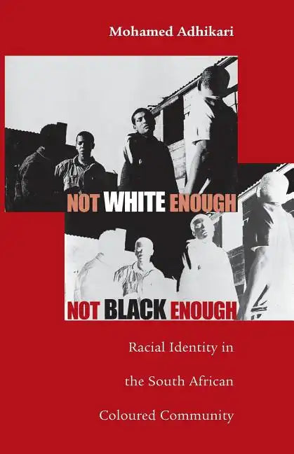Not White Enough, Not Black Enough: Racial Identity in the South African Coloured Community - Paperback